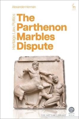 The Parthenon Marbles Dispute: Heritage, Law, Politics - Hardcover | Diverse Reads