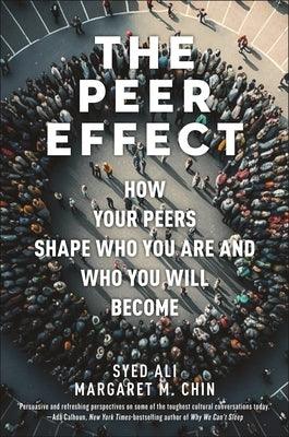The Peer Effect: How Your Peers Shape Who You Are and Who You Will Become - Hardcover | Diverse Reads
