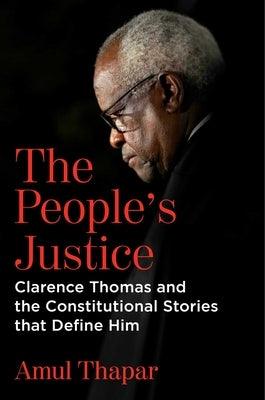 The People's Justice: Clarence Thomas and the Constitutional Stories That Define Him - Hardcover | Diverse Reads