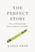 The Perfect Story: How to Tell Stories That Inform, Influence, and Inspire - Hardcover | Diverse Reads