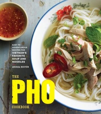 The PHO Cookbook: Easy to Adventurous Recipes for Vietnam's Favorite Soup and Noodles - Hardcover | Diverse Reads
