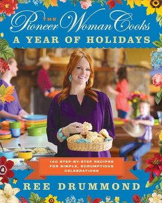 The Pioneer Woman Cooks--A Year of Holidays: 140 Step-By-Step Recipes for Simple, Scrumptious Celebrations - Hardcover | Diverse Reads