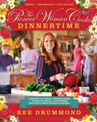 The Pioneer Woman Cooks--Dinnertime: Comfort Classics, Freezer Food, 16-Minute Meals, and Other Delicious Ways to Solve Supper! - Hardcover | Diverse Reads