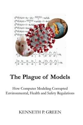 The Plague of Models: How Computer Modeling Corrupted Environmental, Health, and Safety Regulations - Paperback | Diverse Reads