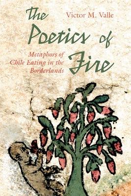 The Poetics of Fire: Metaphors of Chile Eating in the Borderlands - Paperback | Diverse Reads