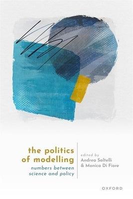 The Politics of Modelling: Numbers Between Science and Policy - Hardcover | Diverse Reads