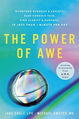 The Power of Awe: Overcome Burnout & Anxiety, Ease Chronic Pain, Find Clarity & Purpose--In Less Than 1 Minute Per Day - Hardcover | Diverse Reads