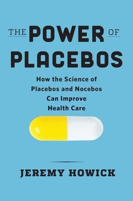 The Power of Placebos: How the Science of Placebos and Nocebos Can Improve Health Care - Hardcover | Diverse Reads