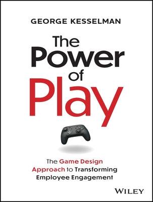 The Power of Play: The Game Design Approach to Transforming Employee Engagement - Hardcover | Diverse Reads