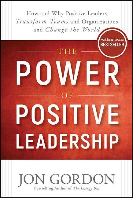 The Power of Positive Leadership: How and Why Positive Leaders Transform Teams and Organizations and Change the World - Hardcover | Diverse Reads