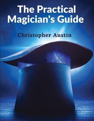 The Practical Magician's Guide: A Manual of Fireside Magic and Conjuring Illusions - Paperback | Diverse Reads