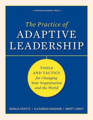 The Practice of Adaptive Leadership: Tools and Tactics for Changing Your Organization and the World - Hardcover | Diverse Reads