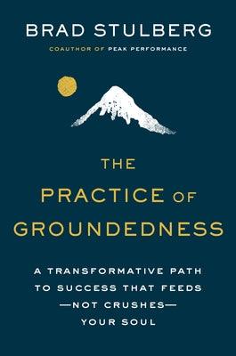 The Practice of Groundedness: A Transformative Path to Success That Feeds--Not Crushes--Your Soul - Hardcover | Diverse Reads