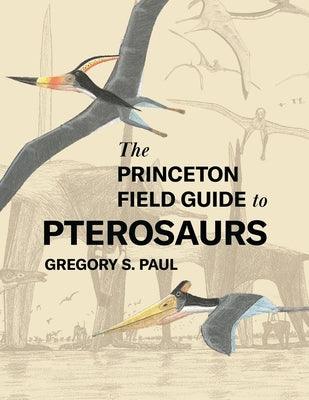 The Princeton Field Guide to Pterosaurs - Hardcover | Diverse Reads