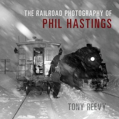 The Railroad Photography of Phil Hastings - Hardcover | Diverse Reads