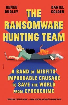 The Ransomware Hunting Team: A Band of Misfits' Improbable Crusade to Save the World from Cybercrime - Paperback | Diverse Reads