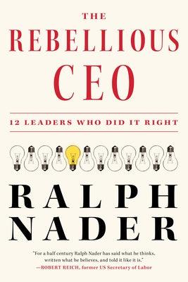 The Rebellious CEO: 12 Leaders Who Did It Right - Hardcover | Diverse Reads