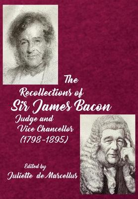 The Recollections of Sir James Bacon: Judge and Vice Chancellor, 1798-1895 - Hardcover | Diverse Reads