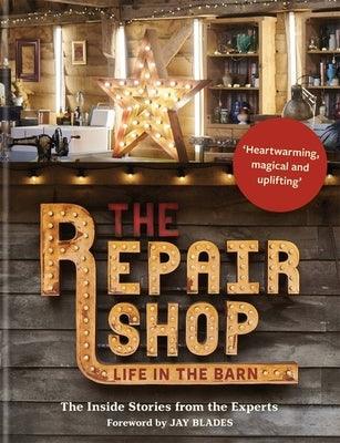 The Repair Shop: Life in the Barn: The Inside Stories from the Experts - Hardcover | Diverse Reads