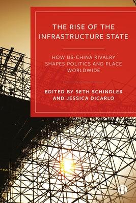 The Rise of the Infrastructure State: How Us-China Rivalry Shapes Politics and Place Worldwide - Paperback | Diverse Reads