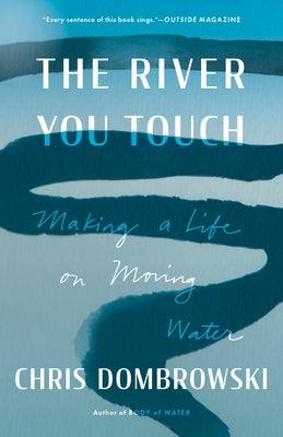 The River You Touch: Making a Life on Moving Water - Paperback | Diverse Reads