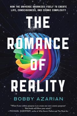 The Romance of Reality: How the Universe Organizes Itself to Create Life, Consciousness, and Cosmic Complexity - Hardcover | Diverse Reads