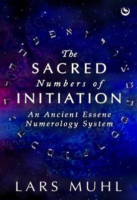 The Sacred Numbers of Initiation: An Ancient Essene Numerology System - Hardcover | Diverse Reads