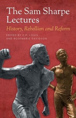 The Sam Sharpe Lectures: History, Rebellion and Reform - Paperback | Diverse Reads