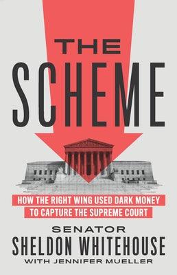 The Scheme: How the Right Wing Used Dark Money to Capture the Supreme Court - Hardcover | Diverse Reads