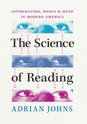 The Science of Reading: Information, Media, and Mind in Modern America - Hardcover | Diverse Reads