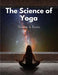 The Science of Yoga: Understand the Anatomy and Physiology to Perfect Your Practice - Paperback | Diverse Reads