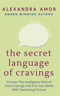 The Secret Language of Cravings: Uncover The Intelligence Behind Food Cravings And End Your Battle With Overeating Forever - Paperback | Diverse Reads