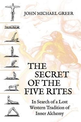 The Secret of the Five Rites: In Search of a Lost Western Tradition of Inner Alchemy - Paperback | Diverse Reads