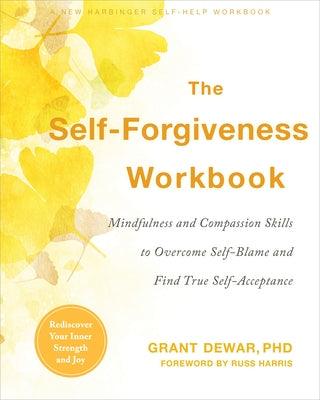 The Self-Forgiveness Workbook: Mindfulness and Compassion Skills to Overcome Self-Blame and Find True Self-Acceptance - Paperback | Diverse Reads