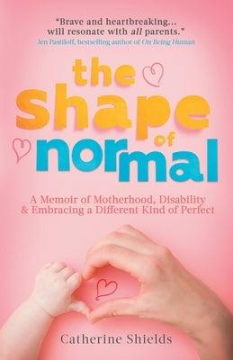 The Shape of Normal: A Memoir of Motherhood, Disability and Embracing a Different Kind of Perfect - Paperback | Diverse Reads