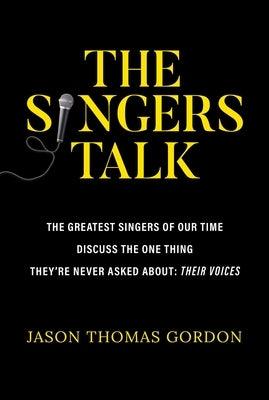 The Singers Talk: The Greatest Singers of Our Time Discuss the One Thing They're Never Asked About: Their Voices - Paperback | Diverse Reads