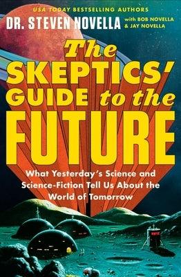 The Skeptics' Guide to the Future: What Yesterday's Science and Science Fiction Tell Us about the World of Tomorrow - Paperback | Diverse Reads