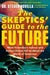 The Skeptics' Guide to the Future: What Yesterday's Science and Science Fiction Tell Us about the World of Tomorrow - Paperback | Diverse Reads