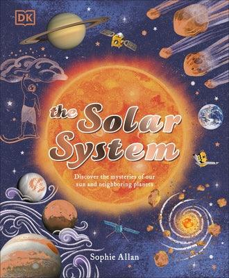 The Solar System: Discover the Mysteries of Our Sun and Neighboring Planets - Hardcover | Diverse Reads