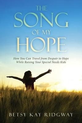 The Song of My Hope: How You Can Travel From Despair to Hope While Raising Your Special Needs Kids - Paperback | Diverse Reads