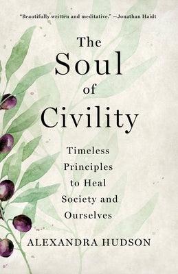 The Soul of Civility: Timeless Principles to Heal Society and Ourselves - Hardcover | Diverse Reads
