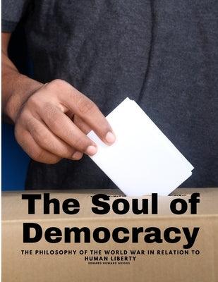 The Soul of Democracy - The Philosophy Of The World War In Relation To Human Liberty - Paperback | Diverse Reads