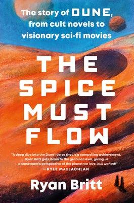 The Spice Must Flow: The Story of Dune, from Cult Novels to Visionary Sci-Fi Movies - Paperback | Diverse Reads