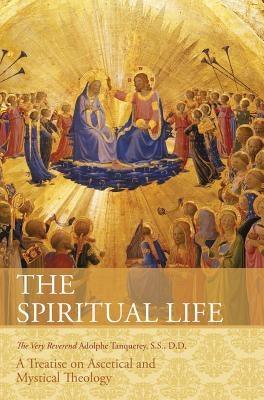 The Spiritual Life: A Treatise on Ascetical and Mystical Theology - Hardcover | Diverse Reads