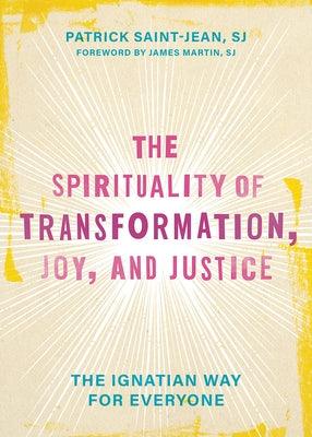 The Spirituality of Transformation, Joy, and Justice: The Ignatian Way for Everyone - Hardcover | Diverse Reads