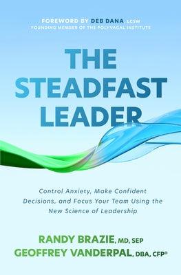 The Steadfast Leader: Control Anxiety, Make Confident Decisions, and Focus Your Team Using the New Science of Leadership - Hardcover | Diverse Reads