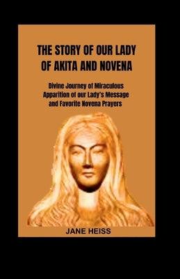 The Story of Our Lady of Akita and Novena: Divine Journey of miraculous apparition of our Lady's Message and Favorite Novena Prayers - Paperback | Diverse Reads