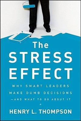 The Stress Effect: Why Smart Leaders Make Dumb Decisions--And What to Do about It - Hardcover | Diverse Reads