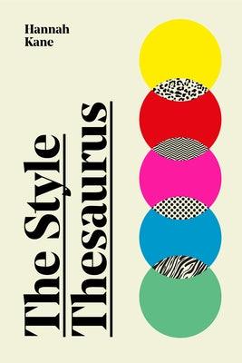The Style Thesaurus: A Definitive, Gender-Neutral Guide to the Meaning of Style and an Essential Wardrobe Companion for All Fashion Lovers - Hardcover | Diverse Reads