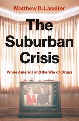 The Suburban Crisis: White America and the War on Drugs - Hardcover | Diverse Reads